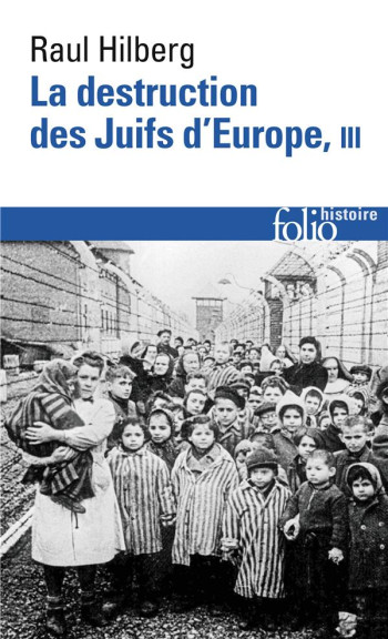 LA DESTRUCTION DES JUIFS D'EUROPE - VOL03 - HILBERG RAUL - GALLIMARD