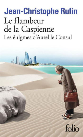 LES ENIGMES D'AUREL LE CONSUL - III - LE FLAMBEUR DE LA CASPIENNE - RUFIN JEAN-CHRISTOPHE - GALLIMARD