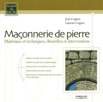 MACONNERIE DE PIERRE - MATERIAUX ET TECHNIQUES, DESORDRES ET INTERVENTIONS - Laurent Coignet - EYROLLES MACONNERIE DE PIERRE - MATERIAUX ET TECHNIQUES, DESORDRES ET INTERVENTIONS - Laurent Coignet - EYROLLES