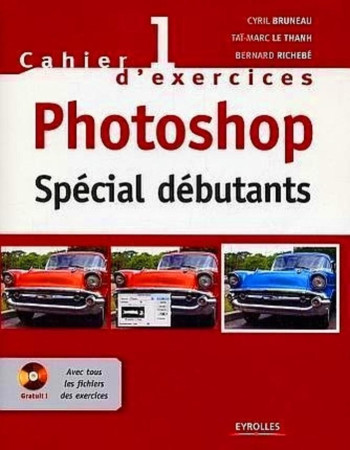 CAHIER N  1 D'EXERCICES PHOTOSHOP - SPECIAL DEBUTANTS -  BRUNEAU C - EYROLLES