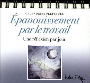 CALENDRIER PERPETUEL  -  EPANOUISSEMENT PAR LE TRAVAIL  -  UNE REFLEXION PAR JOUR - EXLEY - Exley