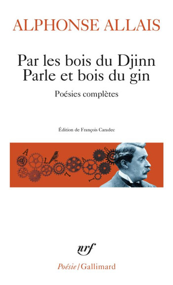 PAR LES BOIS DU DJINN PARLE ET BOIS DU GIN : POESIES COMPLETES - ALLAIS ALPHONSE - GALLIMARD