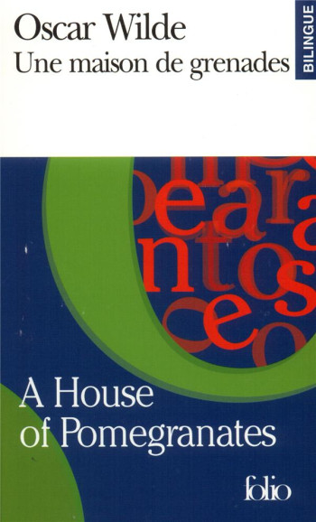 UNE MAISON DE GRENADES / A HOUSE OF POMEGRANATES - WILDE OSCAR - GALLIMARD UNE MAISON DE GRENADES / A HOUSE OF POMEGRANATES - WILDE OSCAR - GALLIMARD