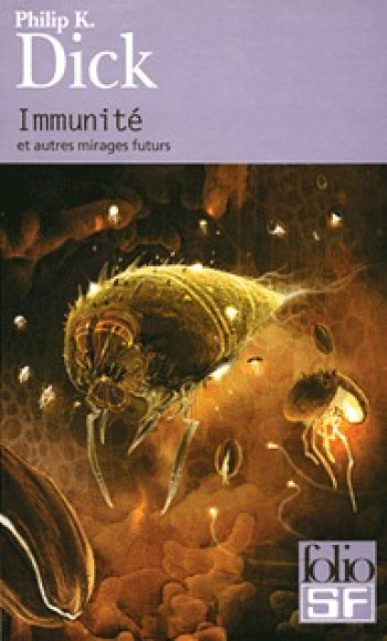 IMMUNITE ET AUTRES MIRAGES FUTURS - Philip K. Dick - FOLIO