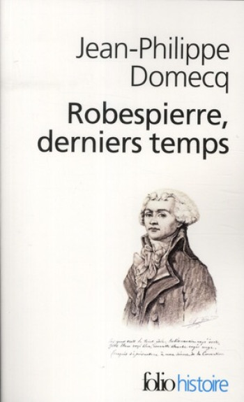 ROBESPIERRE DERNIERS TEMPS - DOMECQ JEAN-PHILIPPE - GALLIMARD