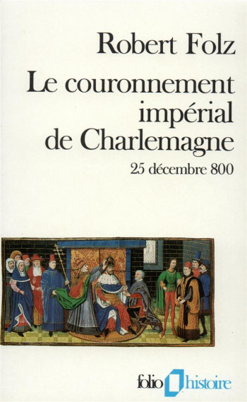 LE COURONNEMENT IMPERIAL DE CHARLEMAGNE (25 DECEMBRE 800) - FOLZ ROBERT - GALLIMARD