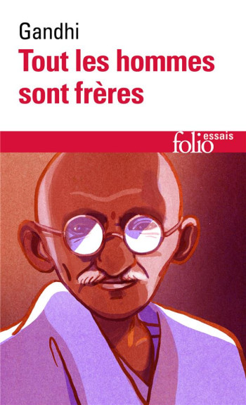 TOUS LES HOMMES SONT FRERES : VIE ET PENSEES DU MAHATMA GANDHI D'APRES SES OEUVRES - GANDHI/LACOMBE - GALLIMARD