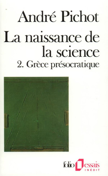 LA NAISSANCE DE LA SCIENCE TOME 2  -  GRECE PRESOCRATIQUE - PICHOT ANDRE - GALLIMARD