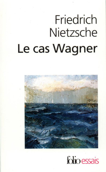 LE CAS WAGNER  -  NIETZSCHE CONTRE WAGNER - NIETZSCHE FRIEDRICH - GALLIMARD