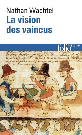 LA VISION DES VAINCUS - LES INDIENS DU PEROU DEVANT LA CONQUETE ESPAGNOLE (1530-1570) - WACHTEL NATHAN - GALLIMARD