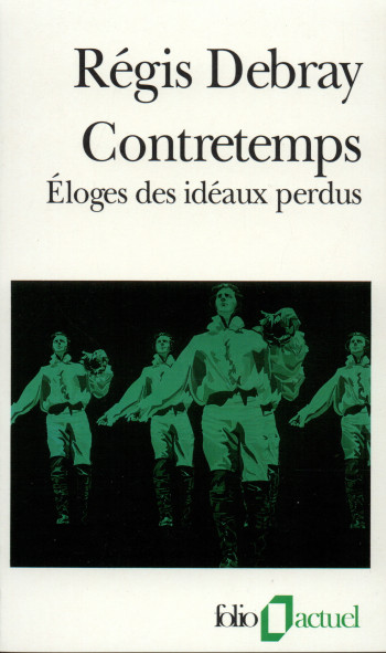 CONTRETEMPS - ELOGES DES IDEAUX PERDUS - Régis Debray - FOLIO