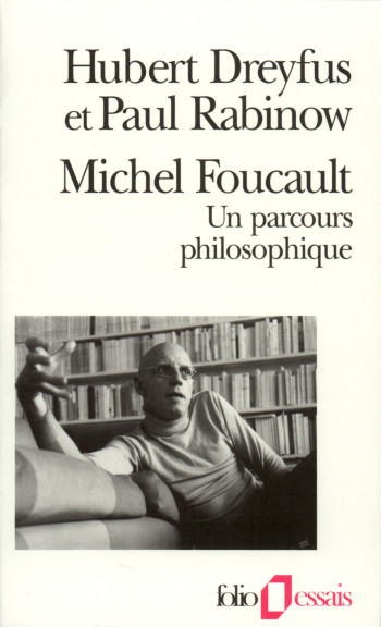 MICHEL FOUCAULT, UN PARCOURS PHILOSOPHIQUE - AU-DELA DE L'OBJECTIVITE ET DE LA SUBJECTIVITE - Paul Rabinow - FOLIO