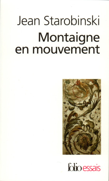 MONTAIGNE EN MOUVEMENT - Jean Starobinski - FOLIO