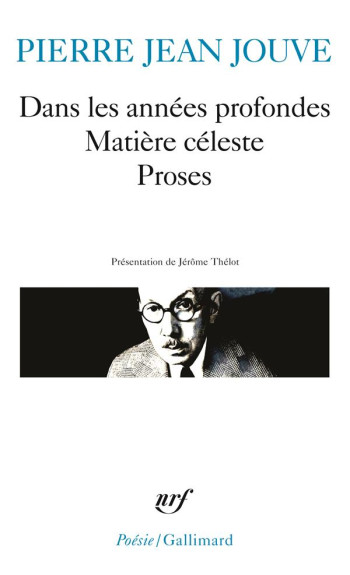 DANS LES ANNEES PROFONDES - MATIERE CELESTE - PROSES - JOUVE PIERRE JEAN - GALLIMARD