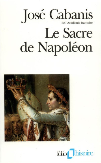 LE SACRE DE NAPOLEON - (2 DECEMBRE 1804) - CABANIS JOSE - GALLIMARD