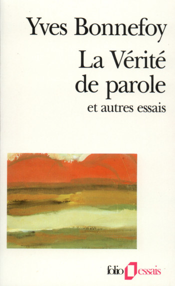 LA VERITE DE PAROLE ET AUTRES ESSAIS - Yves Bonnefoy - FOLIO