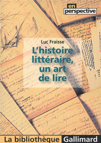 L'HISTOIRE LITTERAIRE, UN ART DE LIRE - FRAISSE LUC - GALLIMARD