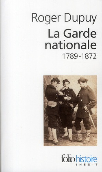 LA GARDE NATIONALE - (1789-1872) - DUPUY ROGER - GALLIMARD