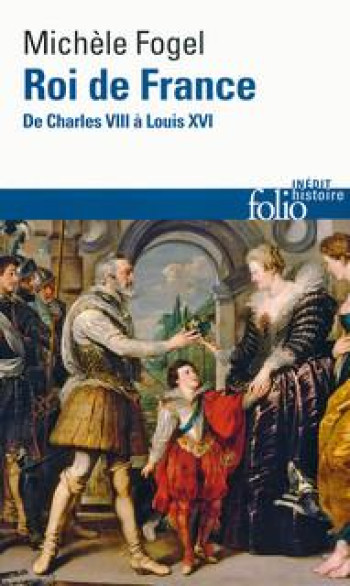 ROI DE FRANCE - DE CHARLES VIII A LOUIS XVI - FOGEL MICHELE - Gallimard