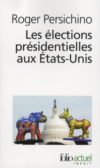 LES ELECTIONS PRESIDENTIELLES AUX ETATS-UNIS - PERSICHINO ROGER - GALLIMARD