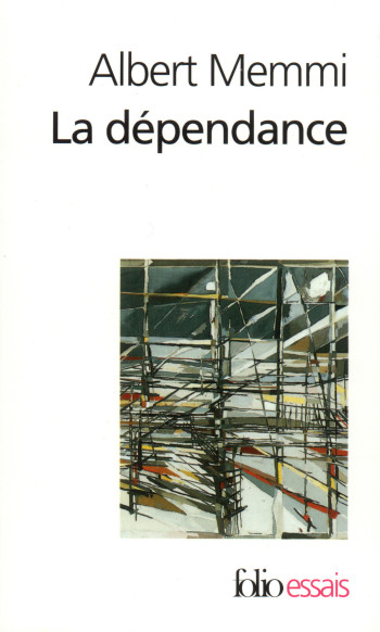 LA DEPENDANCE - ESQUISSE POUR UN PORTRAIT DU DEPENDANT - Albert Memmi - FOLIO