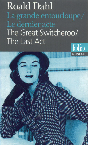 LA GRANDE ENTOURLOUPE/THE GREAT SWITCHEROO - LE DERNIER ACTE/ THE LAST ACT - Roald Dahl - FOLIO