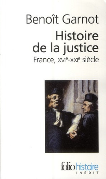 HISTOIRE DE LA JUSTICE - FRANCE, XVI-XXI SIECLES - GARNOT BENOIT - GALLIMARD