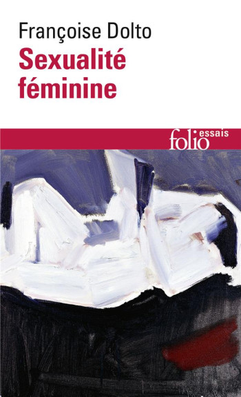 ESSAIS - II - SEXUALITE FEMININE - LA LIBIDO GENITALE ET SON DESTIN FEMININ - DOLTO FRANCOISE - GALLIMARD