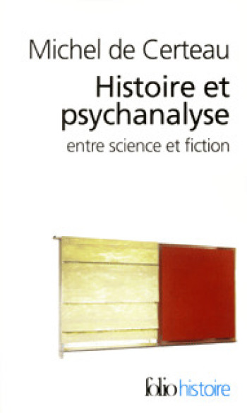 HISTOIRE ET PSYCHANALYSE ENTRE SCIENCE ET FICTION - Luce Giard - FOLIO