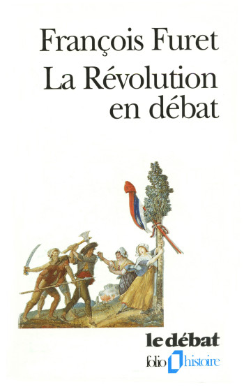 LA REVOLUTION EN DEBAT - François Furet - FOLIO