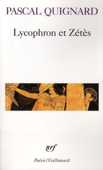 LYCOPHRON ET ZETES - QUIGNARD PASCAL - GALLIMARD