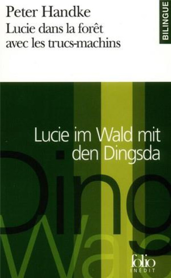 LUCIE DANS LA FORET AVEC LES TRUCS-MACHINS/LUCIE IM WALD MIT DEN DINGSDA - UNE HISTOIRE/EINE GESCHIC - HANDKE PETER - GALLIMARD