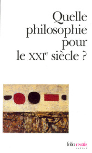 QUELLE PHILOSOPHIE POUR LE XXIE SIECLE - L'ORGANON DU NOUVEAU SIECLE -  COLLECTIFS GALLIMARD - FOLIO