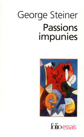 PASSIONS IMPUNIES - STEINER GEORGE - GALLIMARD