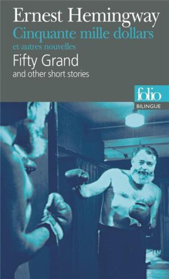 CINQUANTE MILLE DOLLARS ET AUTRES NOUVELLES/FIFTY GRAND AND OTHER SHORT STORIES - HEMINGWAY/YVINEC - GALLIMARD CINQUANTE MILLE DOLLARS ET AUTRES NOUVELLES/FIFTY GRAND AND OTHER SHORT STORIES - HEMINGWAY/YVINEC - GALLIMARD