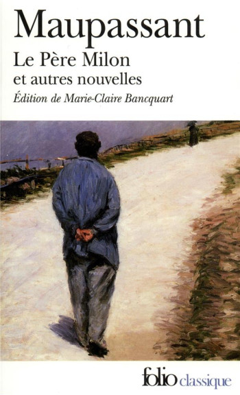 LE PERE MILON ET AUTRES NOUVELLES - MAUPASSANT GUY DE - GALLIMARD LE PERE MILON ET AUTRES NOUVELLES - MAUPASSANT GUY DE - GALLIMARD