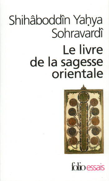 LE LIVRE DE LA SAGESSE ORIENTALE - Shihâboddîn Yaḥya Sohravardî - FOLIO