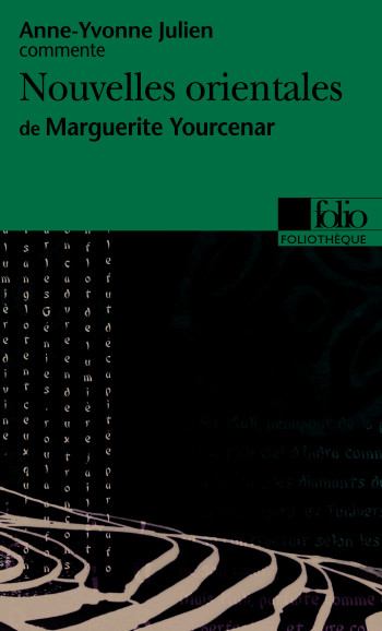 NOUVELLES ORIENTALES DE MARGUERITE YOURCENAR (ESSAI ET DOSSIER) - Anne-Yvonne Julien - FOLIO