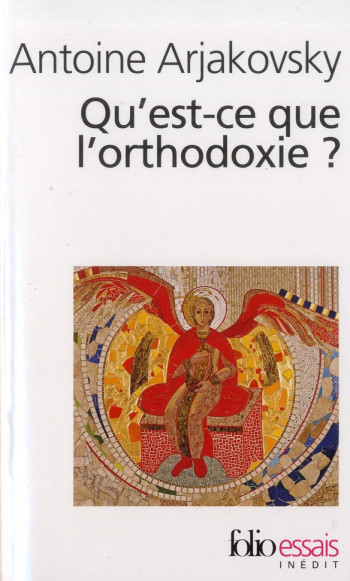 QU'EST-CE QUE L'ORTHODOXIE ? - ARJAKOVSKY ANTOINE - Gallimard QU'EST-CE QUE L'ORTHODOXIE ? - ARJAKOVSKY ANTOINE - Gallimard