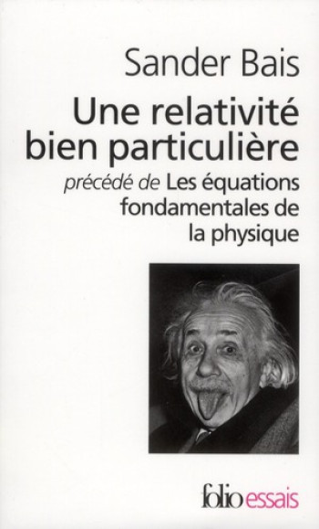 UNE RELATIVITE BIEN PARTICULIERE/LES EQUATIONS FONDAMENTALES DE LA PHYSIQUE - BAIS SANDER - GALLIMARD