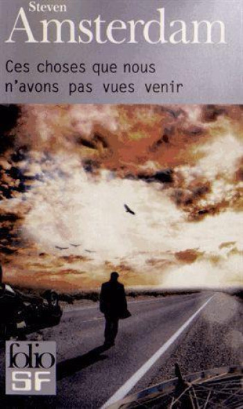 CES CHOSES QUE NOUS N'AVONS PAS VUES VENIR - AMSTERDAM STEVEN - GALLIMARD