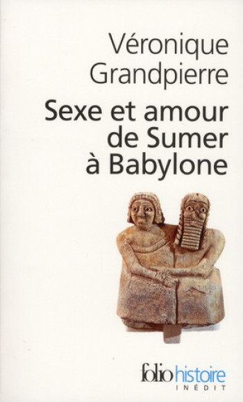 SEXE ET AMOUR DE SUMER A BABYLONE - GRANDPIERRE VERONIQUE - GALLIMARD