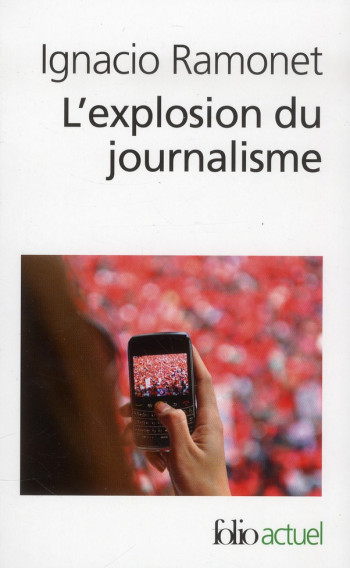 L'EXPLOSION DU JOURNALISME - DES MEDIAS DE MASSE A LA MASSE DE MEDIAS - RAMONET IGNACIO - Gallimard