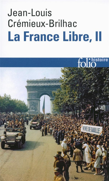 LA FRANCE LIBRE - VOL02 - DE L'APPEL DU 18 JUIN A LA LIBERATION - CREMIEUX-BRILHAC JEAN-LOUIS - Gallimard