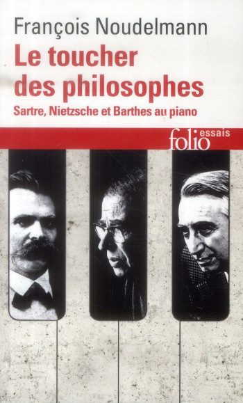 LE TOUCHER DES PHILOSOPHES - SARTRE, NIETZSCHE ET BARTHES AU PIANO - NOUDELMANN FRANCOIS - Gallimard