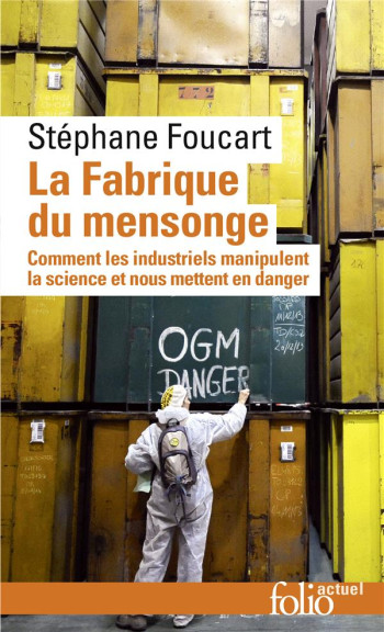 LA FABRIQUE DU MENSONGE - COMMENT LES INDUSTRIELS MANIPULENT LA SCIENCE ET NOUS METTENT EN DANGER - FOUCART STEPHANE - Gallimard