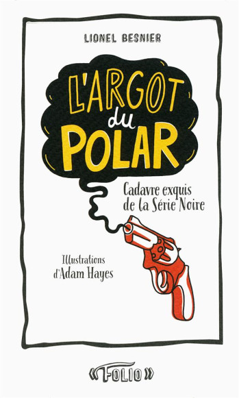 L'ARGOT DU POLAR - CADAVRE EXQUIS DE LA SERIE NOIRE - BESNIER/HAYES - Gallimard