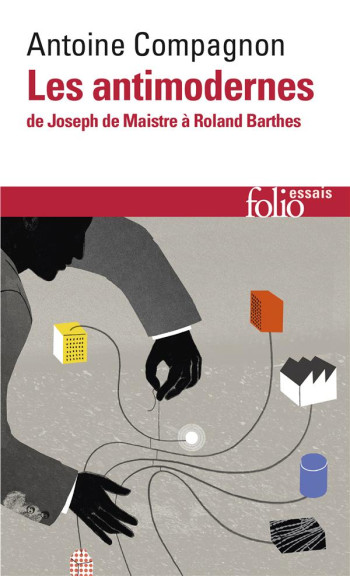 LES ANTIMODERNES - DE JOSEPH DE MAISTRE A ROLAND BARTHES - COMPAGNON ANTOINE - Gallimard