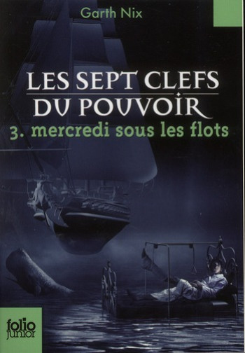 LES SEPT CLEFS DU POUVOIR - T03 - MERCREDI SOUS LES FLOTS - NIX GARTH - GALLIMARD