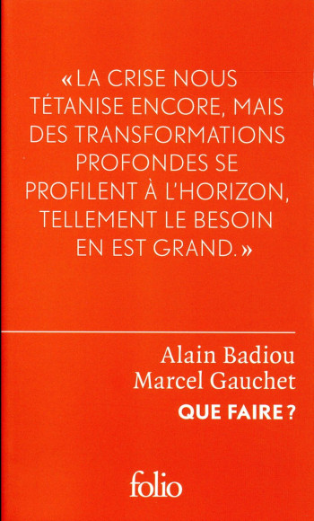 QUE FAIRE ? - DIALOGUE SUR LE COMMUNISME, LE CAPITALISME ET L'AVENIR DE LA DEMOCRATIE - GAUCHET/BADIOU - Gallimard